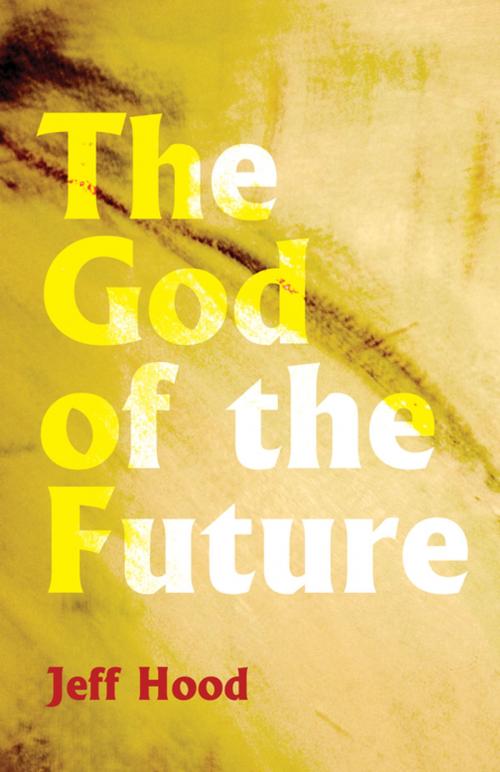 Cover of the book The God of the Future by Jeff Hood, Wipf and Stock Publishers