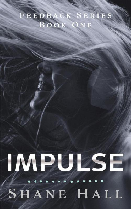 Cover of the book Impulse: Feedback Serial Book One by Shane Hall, Shane Hall