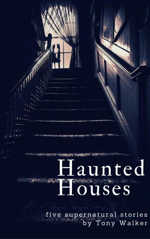 Cover of the book Haunted Houses by Tony Walker, Tony Walker