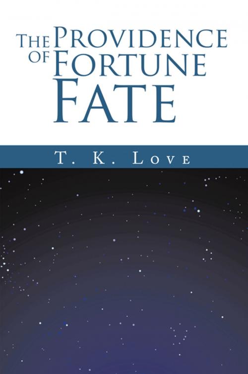 Cover of the book The Providence of Fortune: Fate by T. K. Love, Xlibris US