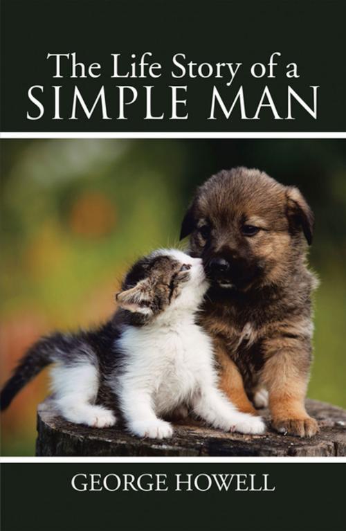 Cover of the book The Life Story of a Simple Man by George Howell, Xlibris US