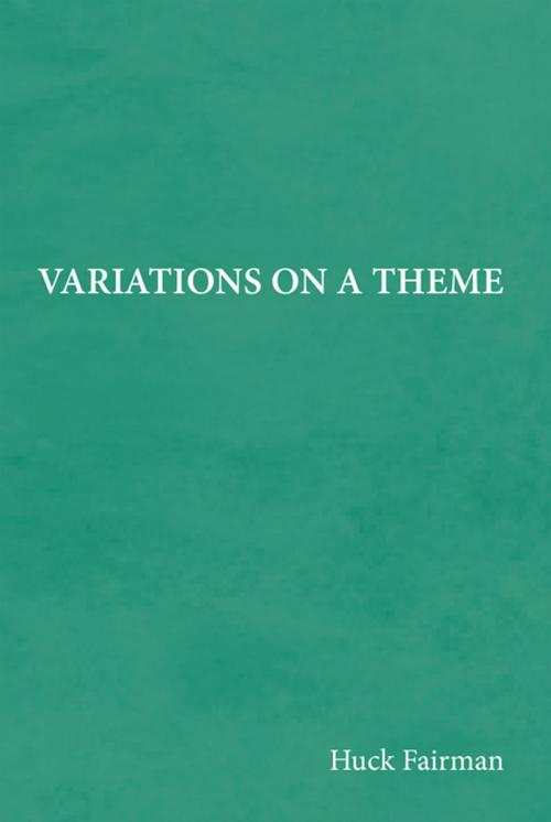 Cover of the book Variations on a Theme by Huck Fairman, Xlibris US