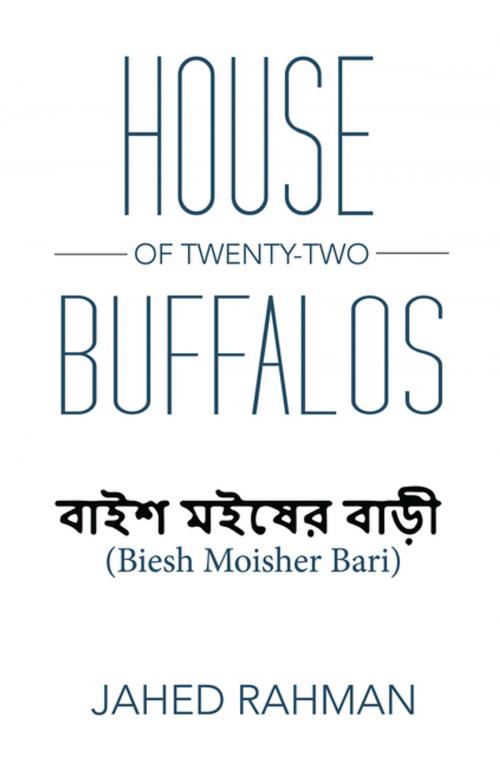 Cover of the book House of Twenty-Two Buffalos by Jahed Rahman, Xlibris US