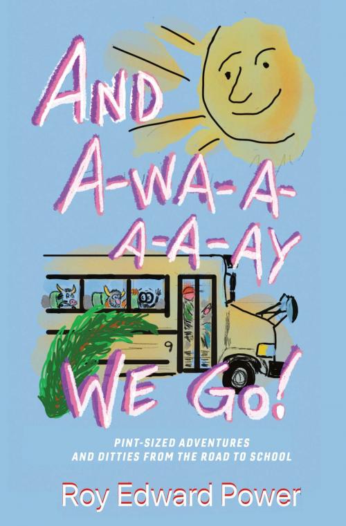 Cover of the book And a-Wa-a-a-a-Ay We Go! by Roy Edward Power, BookBaby