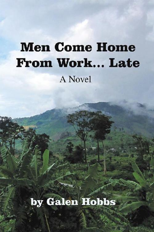 Cover of the book Men Come Home from Work . . . Late by Galen Hobbs, AuthorHouse