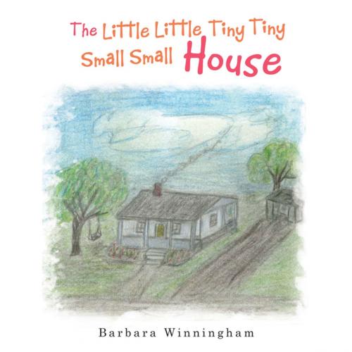 Cover of the book The Little Little Tiny Tiny Small Small House by Barbara Winningham, AuthorHouse