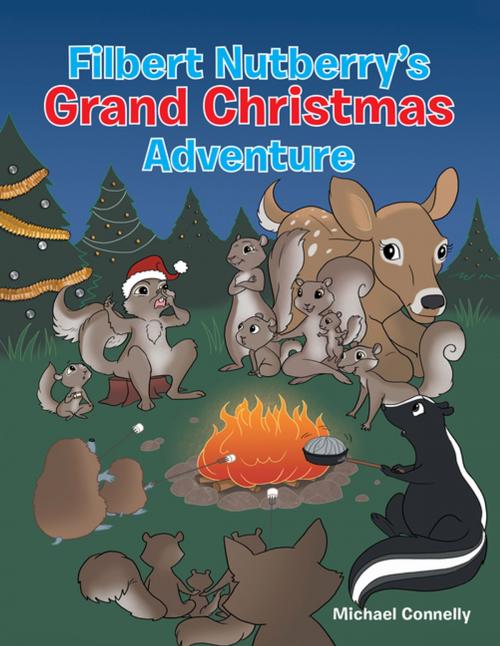 Cover of the book Filbert Nutberry’S Grand Christmas Adventure by Michael Connelly, AuthorHouse