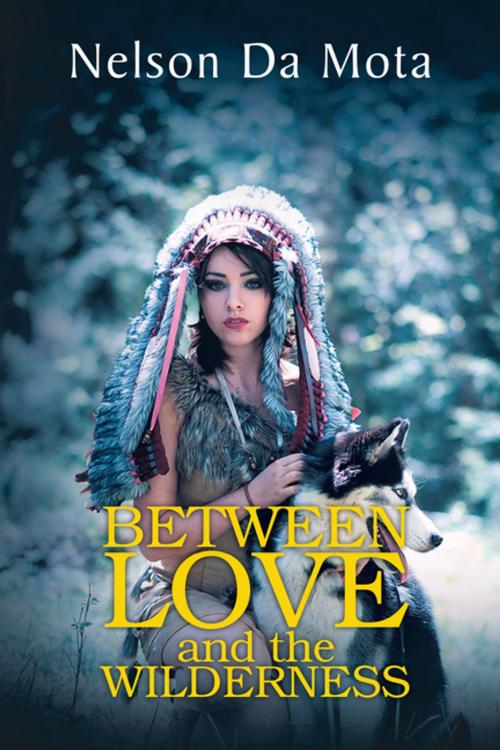 Cover of the book Between Love and the Wilderness by Nelson Da Mota, AuthorHouse UK