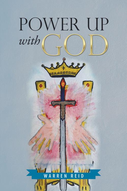 Cover of the book Power up with God by Warren Reid, AuthorHouse UK