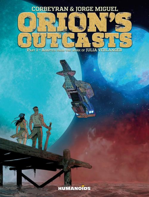 Cover of the book Orion’s Outcasts #1 by Corbeyran, Jorge Miguel, Julia Verlanger, Humanoids Inc