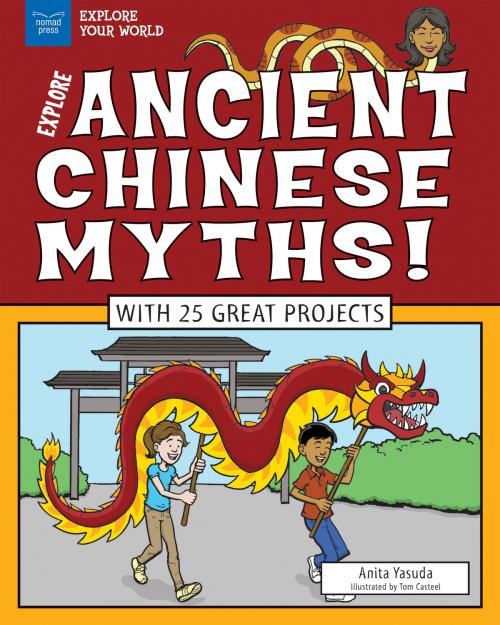 Cover of the book Explore Ancient Chinese Myths! by Anita Yasuda, Nomad Press