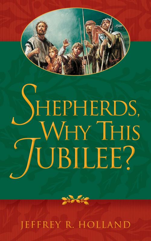 Cover of the book Shepherds, Why This Jubilee? by Jeffrey R. Holland, Deseret Book Company