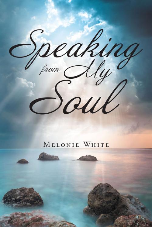 Cover of the book Speaking From My Soul by Melonie White, Christian Faith Publishing