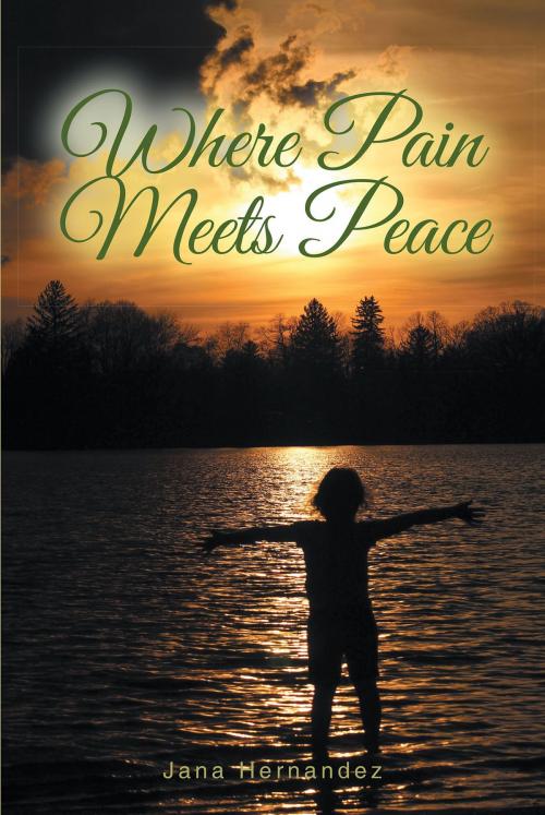 Cover of the book Where Pain Meets Peace by Jana Hernandez, Christian Faith Publishing