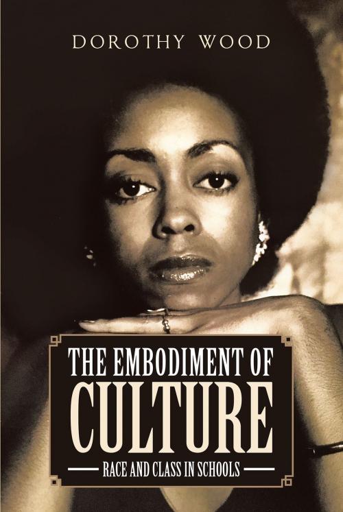 Cover of the book The Embodiment of Culture: Race and Class in Schools by Dorothy Wood, Page Publishing, Inc.