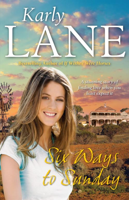 Cover of the book Six Ways to Sunday by Karly Lane, Allen & Unwin