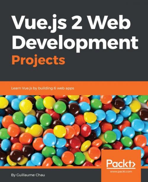 Cover of the book Vue.js 2 Web Development Projects by Guillaume Chau, Packt Publishing