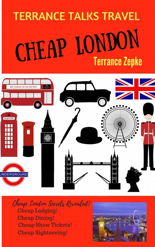 Cover of the book Terrance Talks Travel: Cheap London! by Terrance Zepke, Terrance Zepke