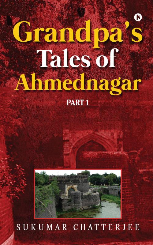 Cover of the book Grandpa's Tales of Ahmednagar Part 1 by Sukumar Chatterjee, Notion Press