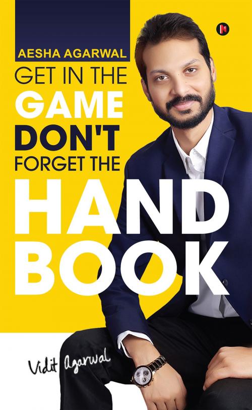 Cover of the book Get in the Game Don't Forget the Handbook by Aesha Agarwal, Notion Press