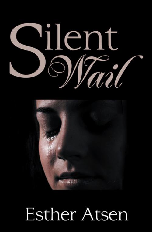 Cover of the book Silent Wail by Esther Atsen, WestBow Press