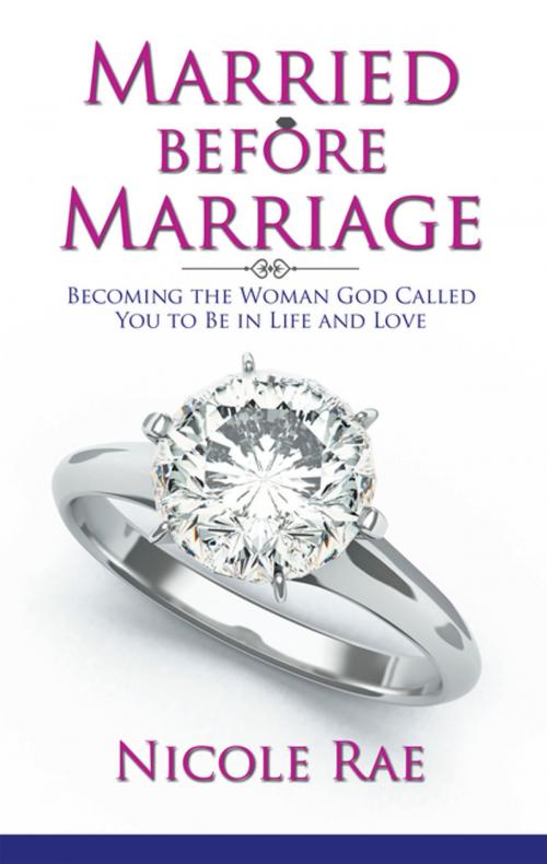 Cover of the book Married Before Marriage by Nicole Rae, WestBow Press