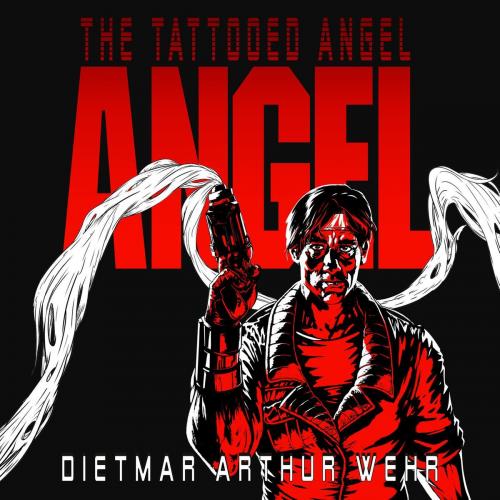 Cover of the book The Tattooed Angel by Dietmar Arthur Wehr, Dietmar Arthur Wehr