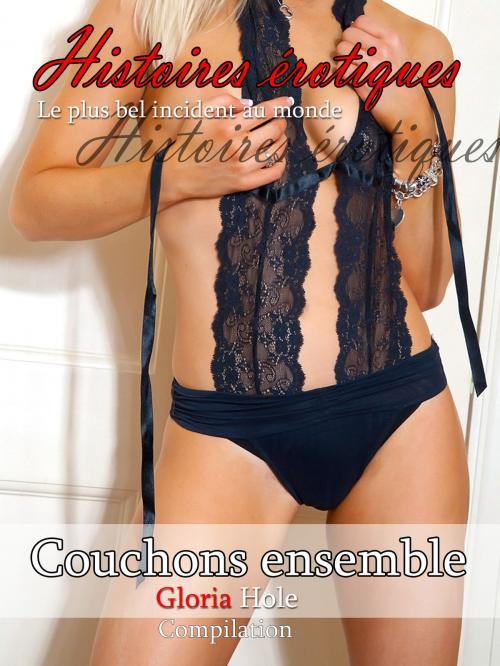Cover of the book Couchons ensemble - Histoires de sexe by Gloria Hole, Books on Demand