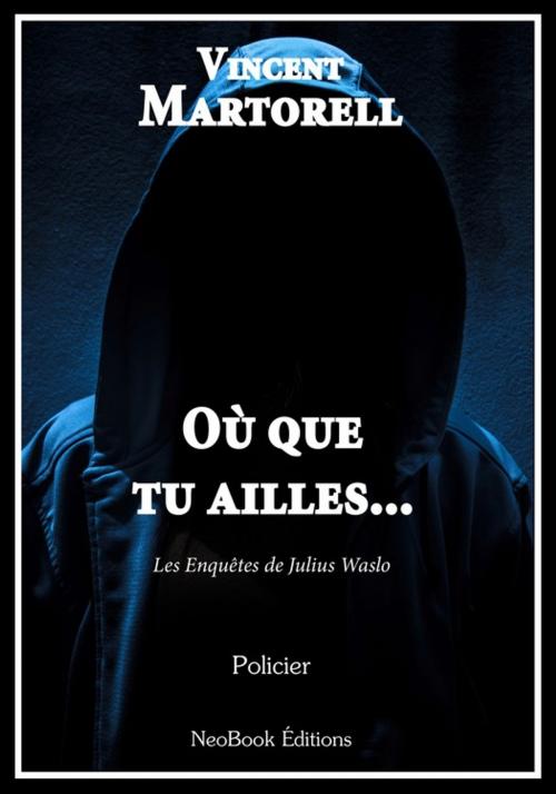 Cover of the book Où que tu ailles... by Vincent Martorell, NeoBook