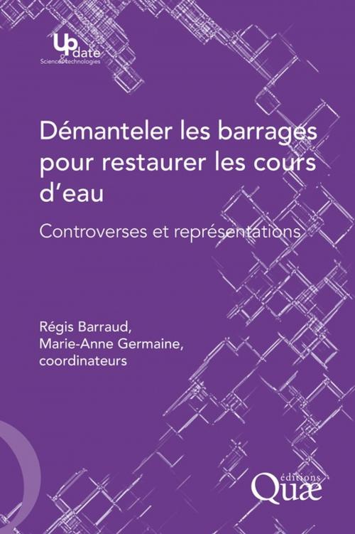 Cover of the book Démanteler les barrages pour restaurer les cours d'eau by Régis Barraud, Marie-Anne Germaine, Quae