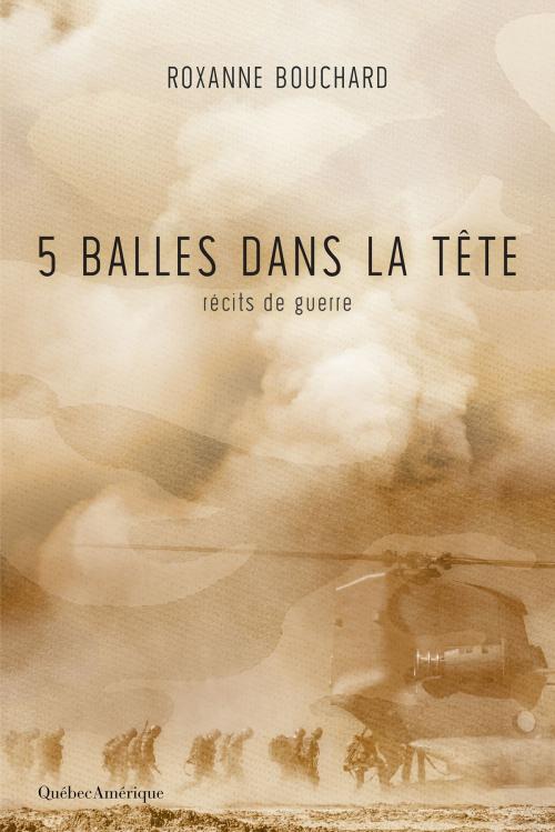 Cover of the book 5 balles dans la tête by Roxanne Bouchard, Québec Amérique