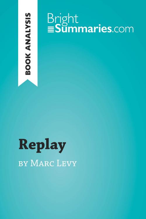 Cover of the book Replay by Marc Levy (Book Analysis) by Bright Summaries, BrightSummaries.com