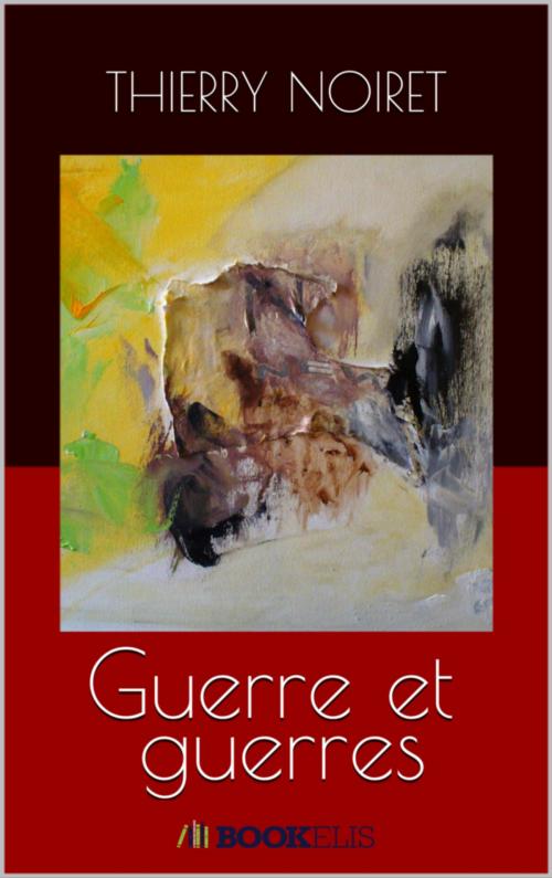 Cover of the book Guerre et guerres by Thierry Noiret, Bookelis