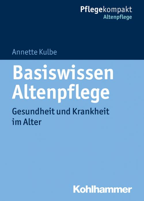 Cover of the book Basiswissen Altenpflege by Annette Kulbe, Kohlhammer Verlag