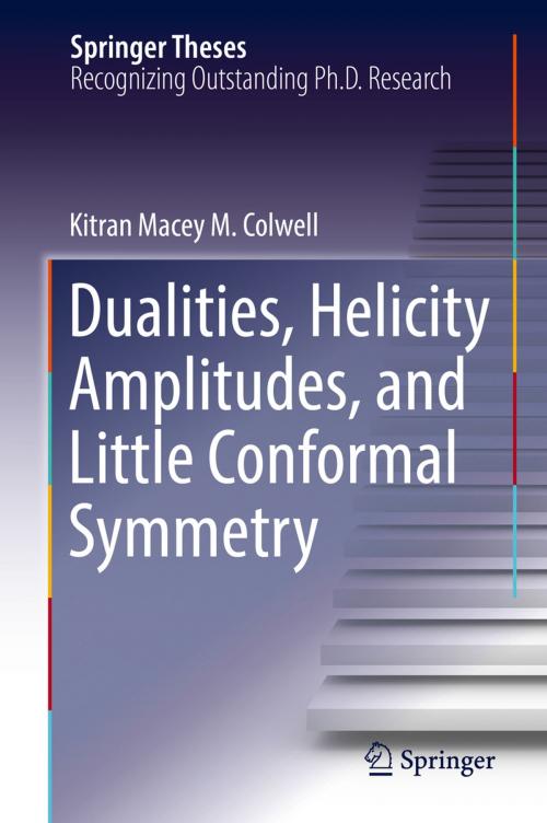 Cover of the book Dualities, Helicity Amplitudes, and Little Conformal Symmetry by Kitran Macey M. Colwell, Springer International Publishing