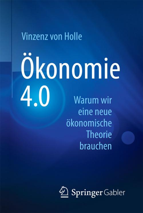 Cover of the book Ökonomie 4.0 by Vinzenz von Holle, Springer Fachmedien Wiesbaden