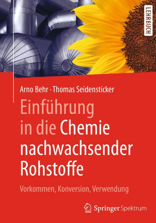 Cover of the book Einführung in die Chemie nachwachsender Rohstoffe by Arno Behr, Thomas Seidensticker, Springer Berlin Heidelberg