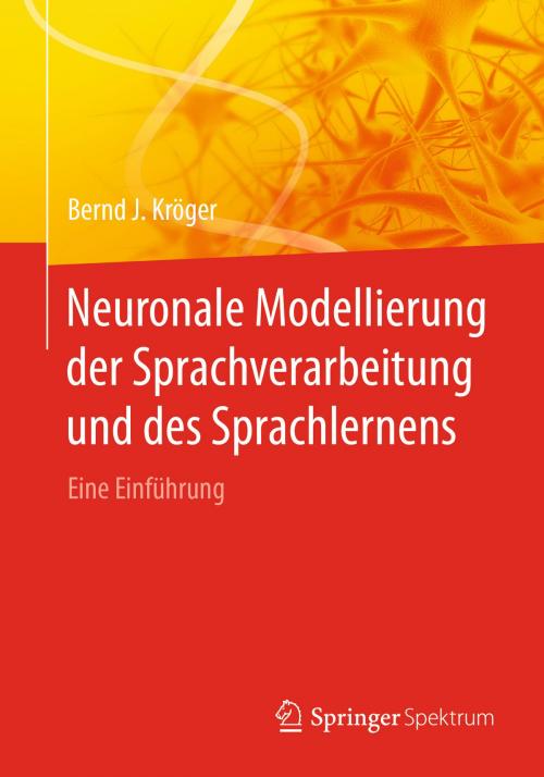 Cover of the book Neuronale Modellierung der Sprachverarbeitung und des Sprachlernens by Bernd J. Kröger, Springer Berlin Heidelberg