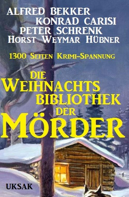 Cover of the book Die Weihnachtsbibliothek der Mörder 2016 by Alfred Bekker, Peter Schrenk, Konrad Carisi, Horst Weymar Hübner, Uksak E-Books