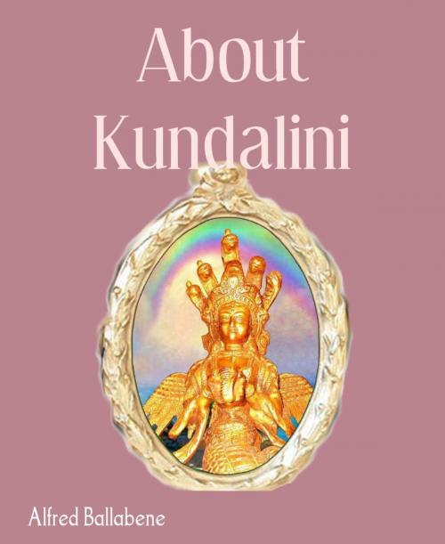 Cover of the book About Kundalini by Alfred Ballabene, BookRix
