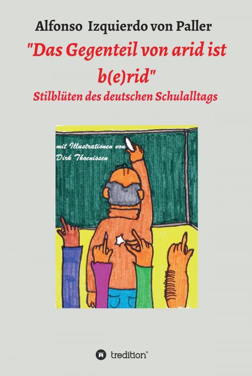 Cover of the book "Das Gegenteil von arid ist b(e)rid" by Alfonso Izquierdo von Paller, tredition