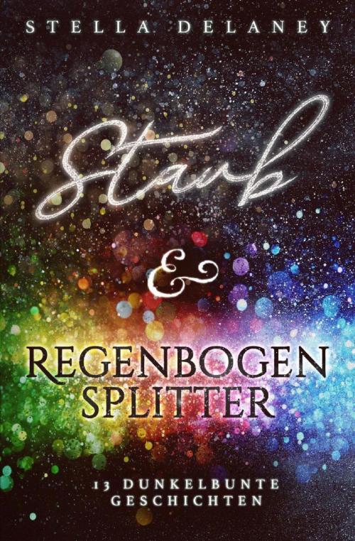 Cover of the book Staub und Regenbogensplitter by Stella Delaney, epubli