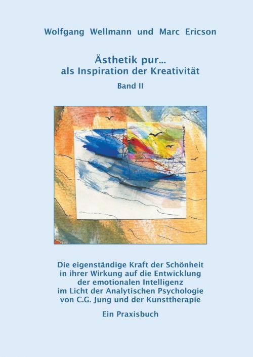Cover of the book Ästhetik pur ... als Inspiration der Kreativität Band II by Wolfgang Wellmann, Marc Ericson, Books on Demand