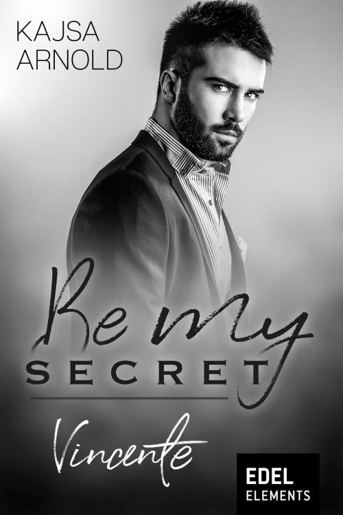 Cover of the book Be my Secret – Vincente by Kajsa Arnold, Edel Elements