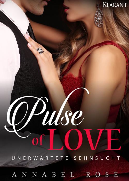 Cover of the book Pulse of Love. Unerwartete Sehnsucht by Annabel Rose, Klarant