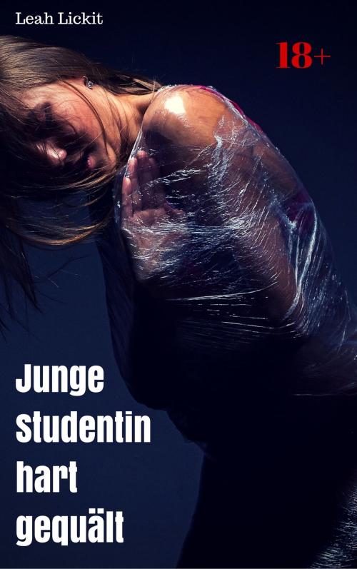 Cover of the book Junge Studentin hart gequält by Leah Lickit, like-erotica