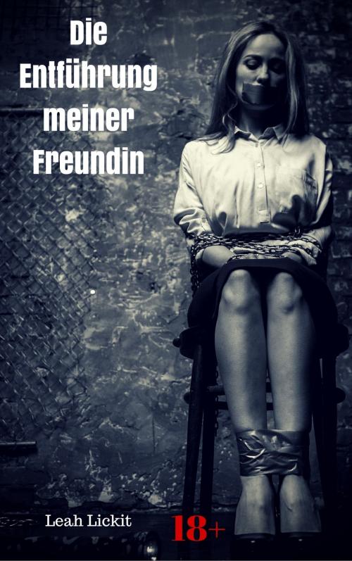 Cover of the book Die Entführung meiner Freundin by Leah Lickit, like-erotica