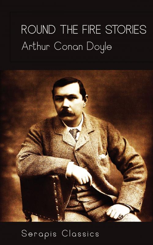 Cover of the book Round the Fire Stories (Serapis Classics) by Arthur Conan Doyle, Serapis Classics