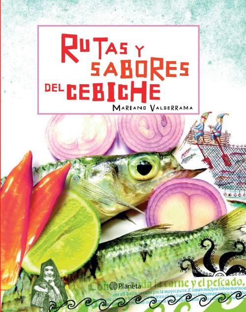 Cover of the book Rutas y sabores del cebiche by La Universidad San Martín de Porres, Grupo Planeta - Perú
