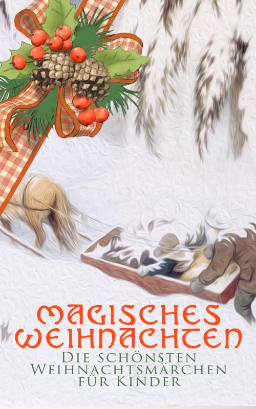 Cover of the book Magisches Weihnachten - Die schönsten Weihnachtsmärchen für Kinder by Beatrix Potter, Hans Christian Andersen, Charles Dickens, F. H. Burnett, E.T.A Hoffman, Selma Lagerlöf, Oscar Wilde, Manfred Kyber, Heinrich Seidel, Luise Büchner, Jacob Grimm, Wilhelm Grimm, Hermann Löns, e-artnow